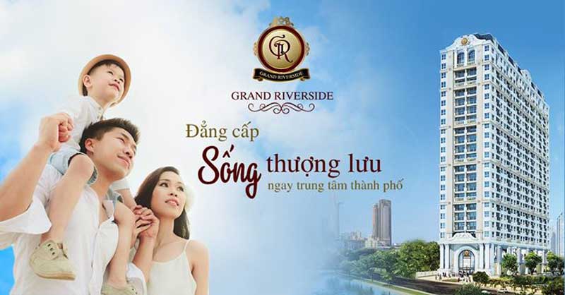 VÌ SAO BẠN NÊN CHỌN ĐẦU TƯ GRAND RIVERSIDE QUẬN 4